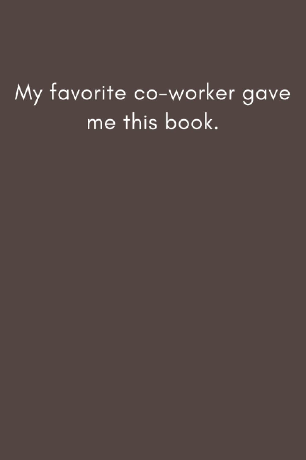 

My favorite co-worker gave me this book.: 6×9 inche lined journal,Gift journal to my son (Independently published)