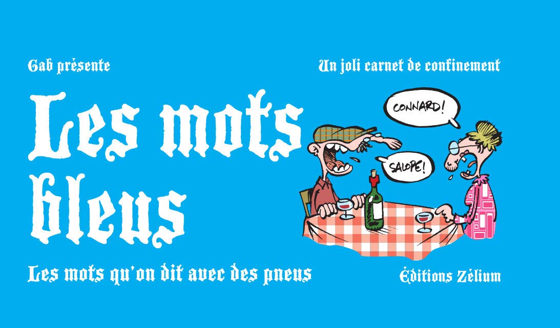 

Mots Bleus (Les): Les mots qu'on dit avec des pneus (ZELIUM)