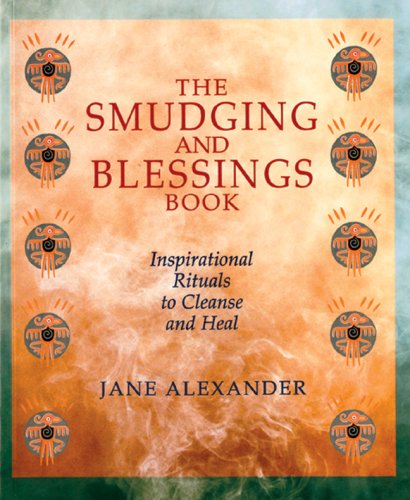 

The Smudging and Blessings Book: Inspirational Rituals to Cleanse and Heal (Sterling)