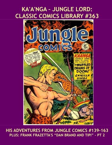 

Ka'a'nga -Jungle Lord: Classic Comics Library #363: The Last Giant Volume -- His Adventures From Jungle Comics #139-163 --- All Stories -- No Ads (CreateSpace Independent Publishing Platform)