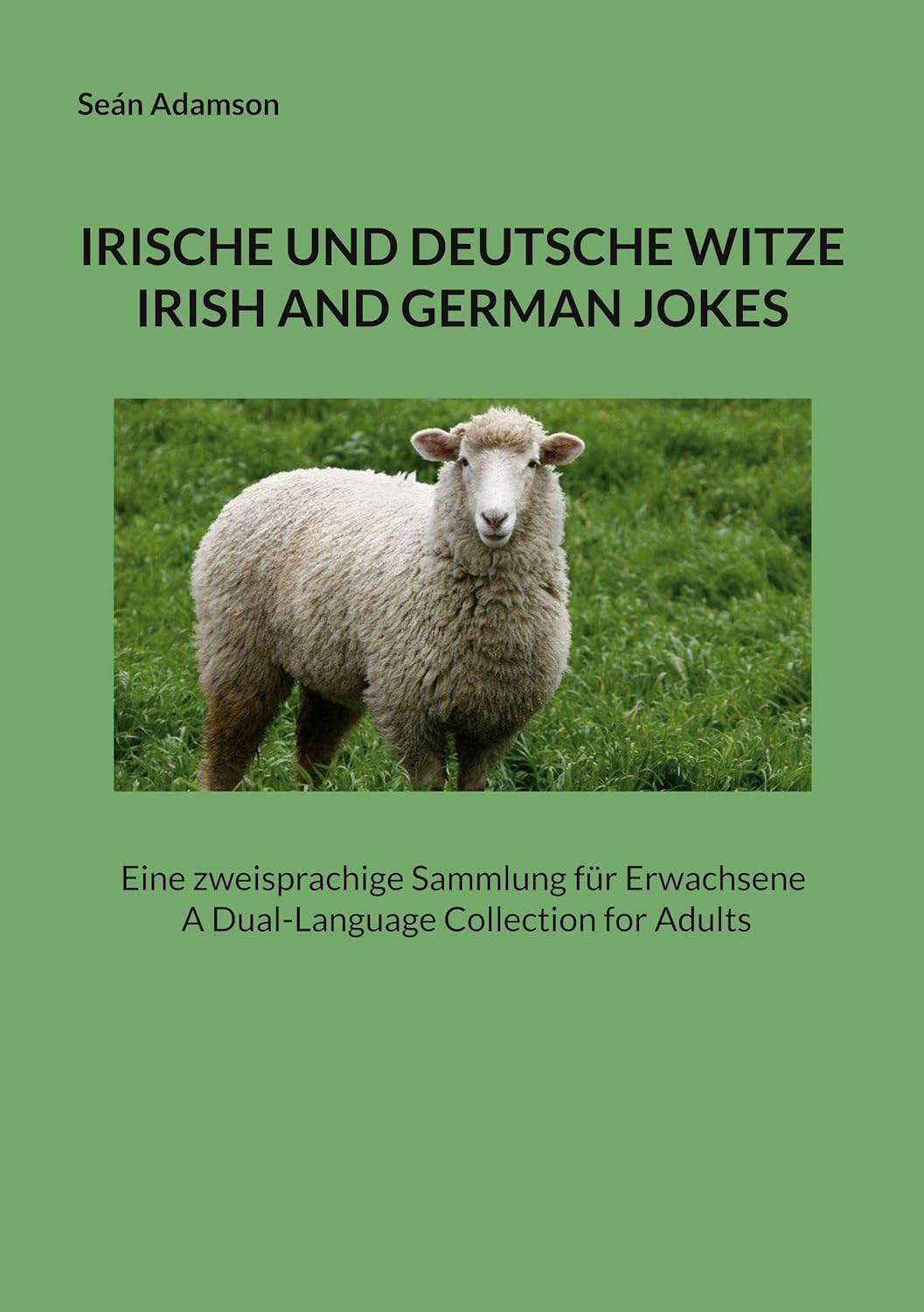 

Irische Und Deutsche Witze: IRISH AND GERMAN JOKES: Eine zweisprachige Sammlung für Erwachsene A Dual-Language Collection for Adults (German Edition) (Bod - Books on Demand)
