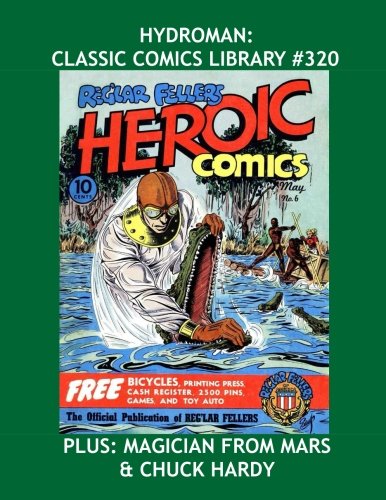 

Hydroman: Classic Comics Library #320: His Complete Adventures From Heroic Comics -- Plus: Magician From Mars & Chuck Hardy! -- Over 350 Pages -- All Stories -- No Ads (CreateSpace Independent Publishing Platform)