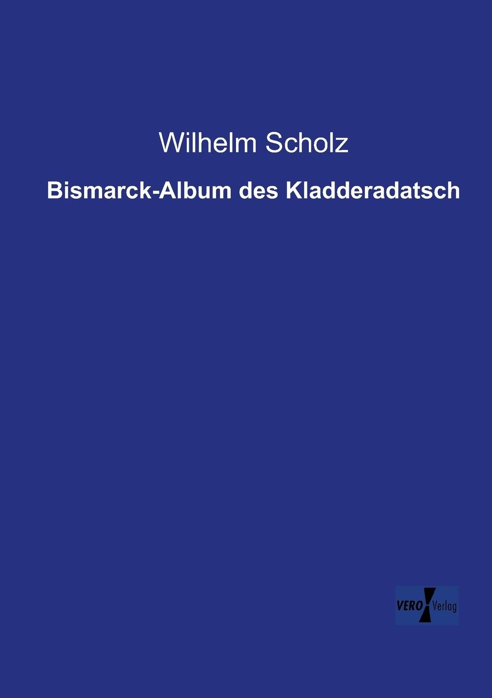 

Bismarck-Album des Kladderadatsch (German Edition) (Vero Verlag GmbH & Co.KG)