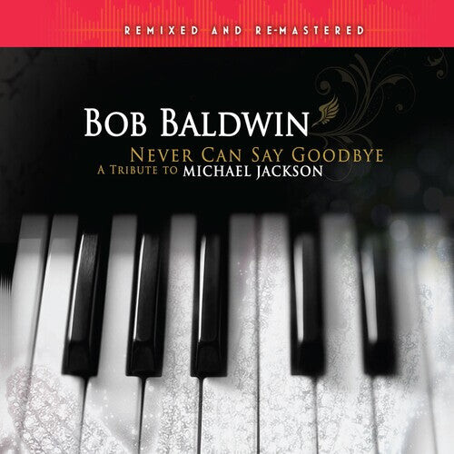

CD диск Baldwin, Bob: Never Can Say Goodbye: Tribute To Michael Jackson