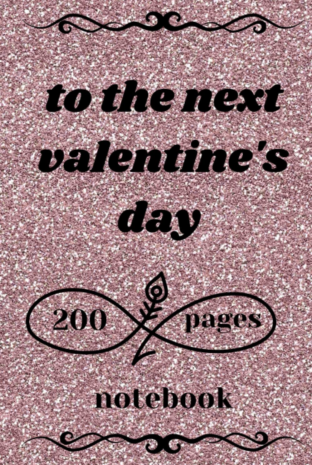

to the next valentine's day notebook: to the next valentine's day notebook 120 page size 6*9 inch (Independently published)