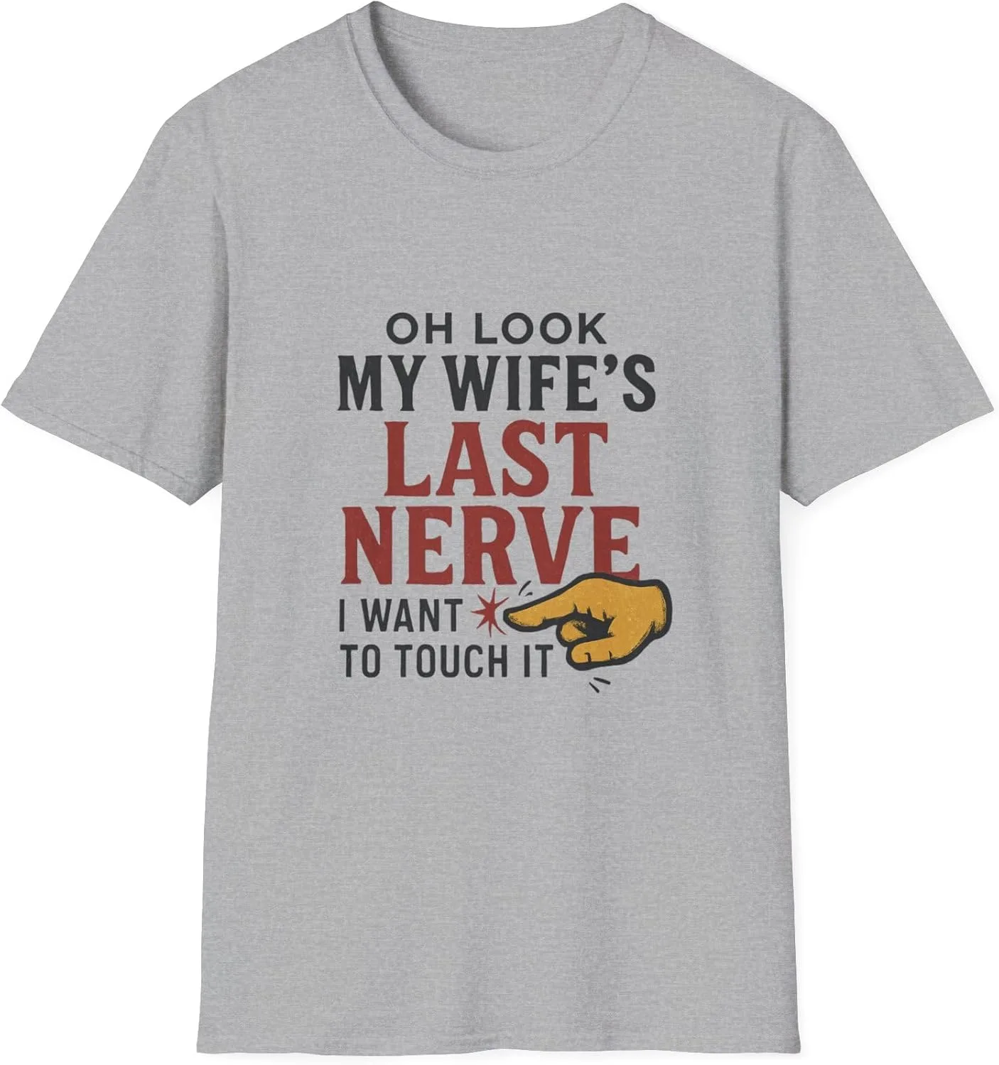 Футболка Unisex Softstyle Oh Look My Wife's Last Nerve, I Want to Touch it GENERIC, серый