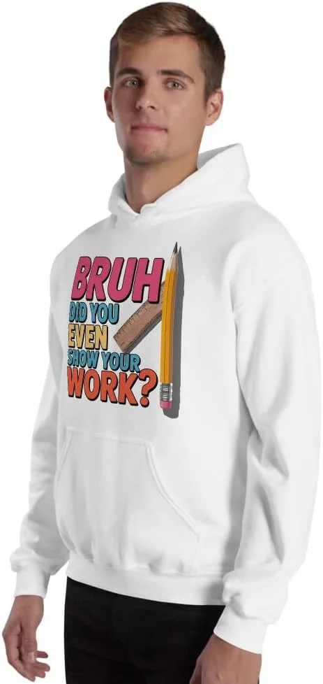 Толстовка с юмором для учителя математики, Bruh Did You Even Show Your Work Generic, белый — фото 4
