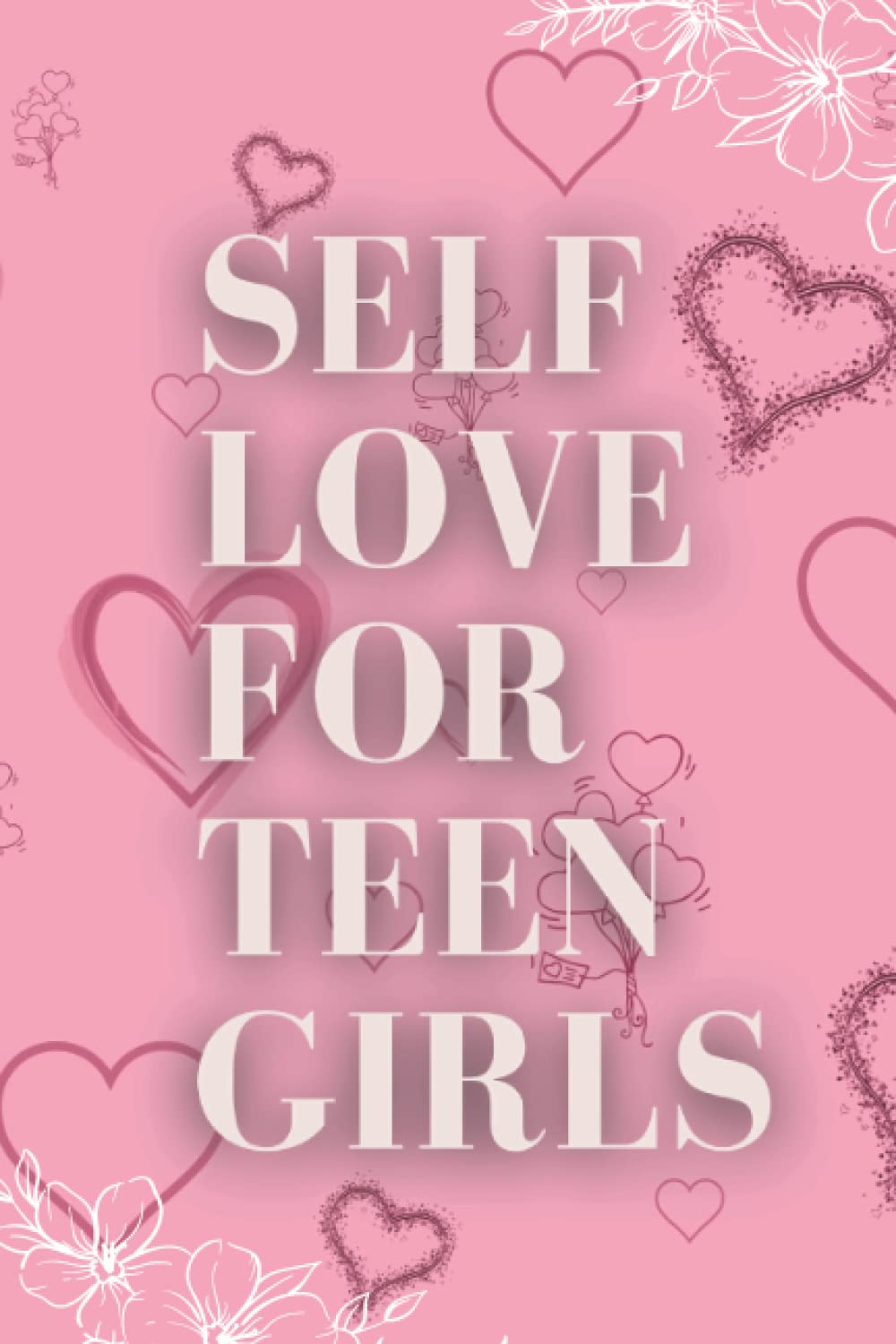

SELF LOVE FOR TEEN GIRLS: Daily Notebook (130 Pages) For Teengirls ,Moms, and All Women , Cute space To Write In ,journal notebook for teen girls, Strong Female Quotes To Encourage Girls (Independently published)