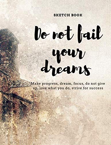 

Sketch Book: Notebook for Drawing, Writing, Painting, Sketching or Doodling,Do not fail your dreams: 8.5x11 inch 21.59x27.94 cm 120page drawing notebook pattern design in nice cover (Independently published)