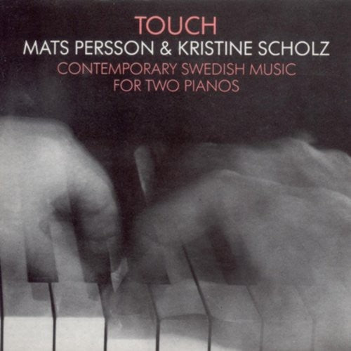 

CD диск Persson / Scholz: Touch: Contemporary Swedish Music for Two Pianos