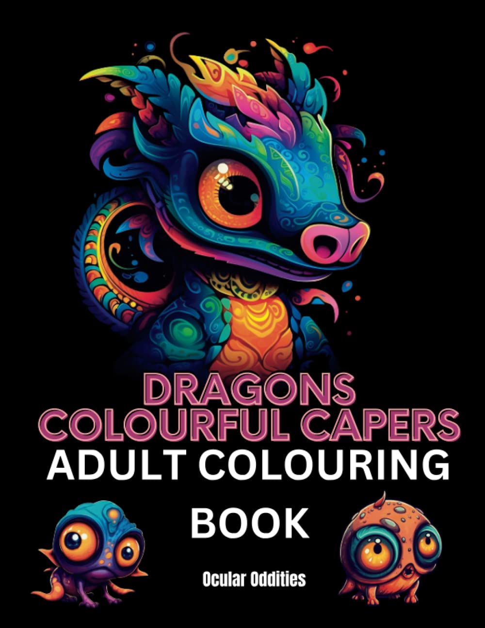 

Dragons Colourful Capers A Stress Relieving Adult Coloring Book Featuring Fantasy Dragons, Wyverns, Cockatrice & More: Perfect For Adults & Teens, Detailed & Cartoon Styles (Fantasy Coloring Books) (Independently published)