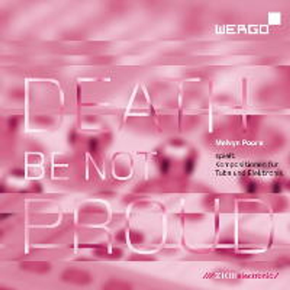 

Диск CD Death Be Not Proud - Compositions for Tuba & Electronics - Melvyn Poore