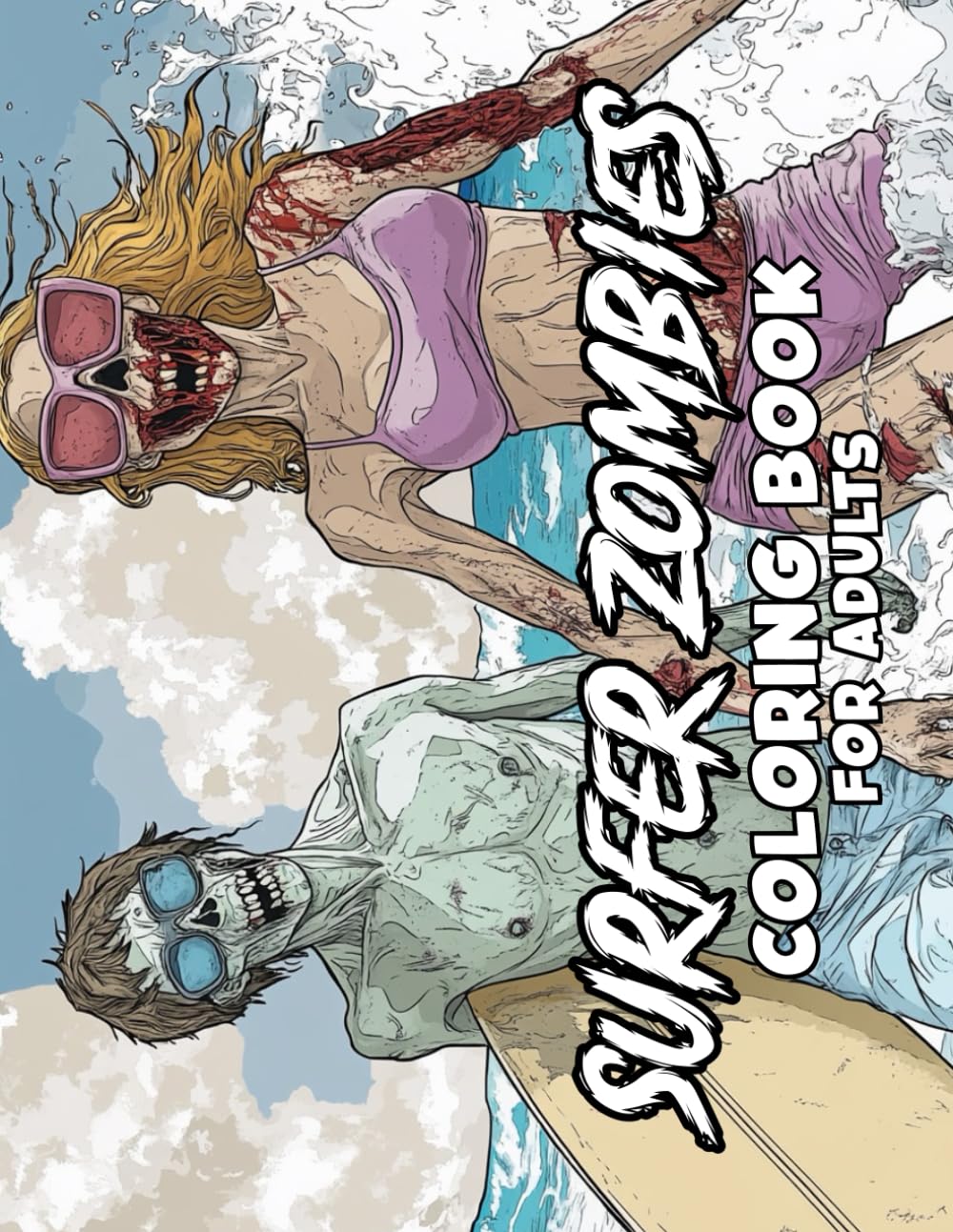 

Surfer Zombies Coloring Book for Adults: Epic Ocean Waves & Creepy Surfing Scenes - Stress Relief and Creative Fun for Grown-Ups (Independently published)