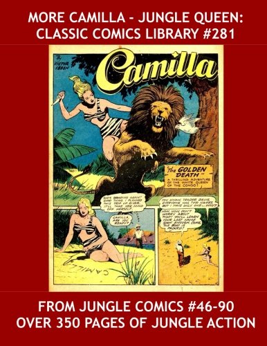 

More Camilla - Jungle Queen: Classic Comics Library #281: Second Of Three Giant Collections - From Jungle Comics #46-90 -- Over 350 Pages - All Stories - No Ads (CreateSpace Independent Publishing Platform)