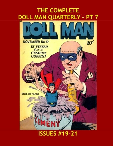 

The Complete Doll Man Quarterly - Pt 7: All Stories - No Ads ---- Issues #19-21 (CreateSpace Independent Publishing Platform)