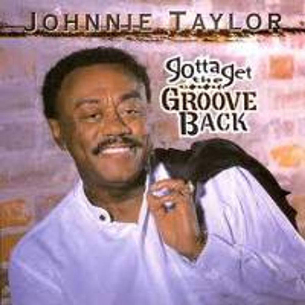 

Диск CD Gotta Get The Groove Back - Johnnie Taylor