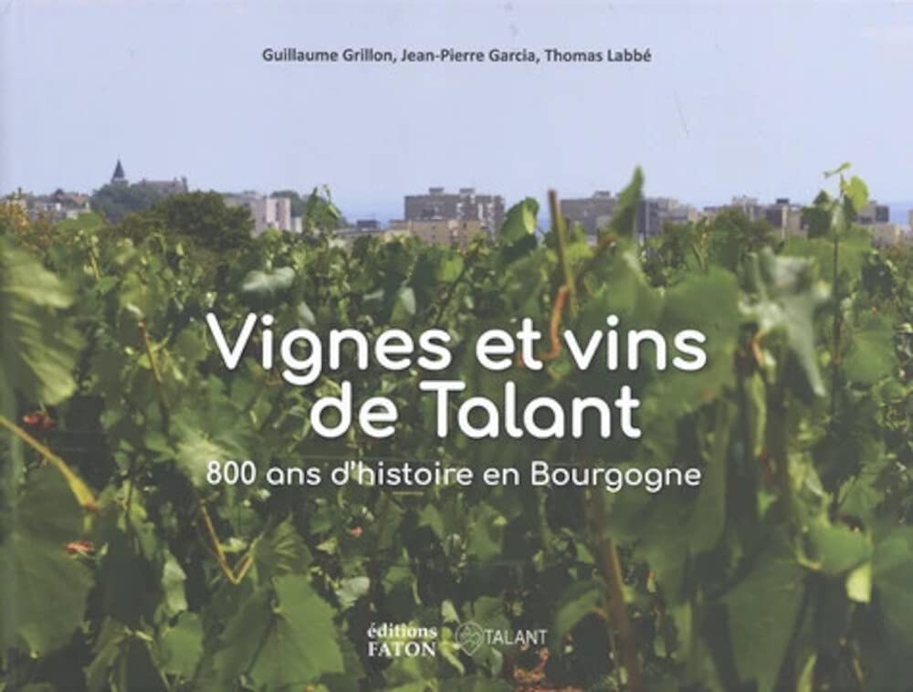 

Vignes et vins de Talant: 800 ans d'histoire en Bourgogne (FATON)