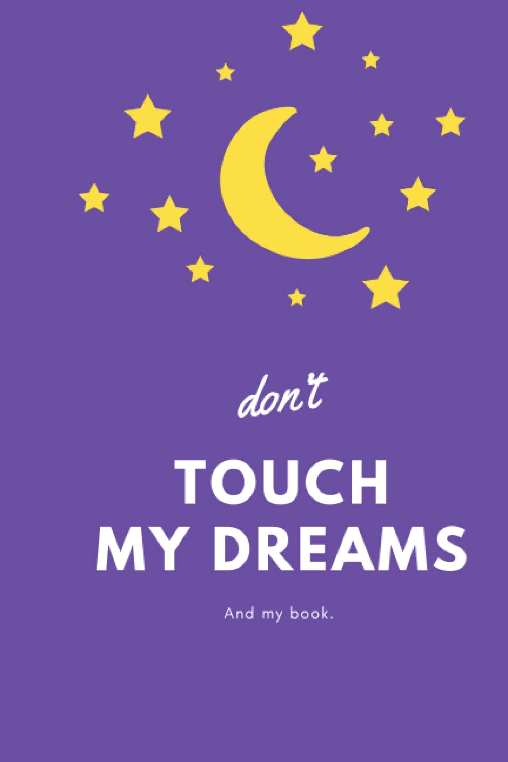

don't touch my dreams journal.: cute secret journal (Independently published)