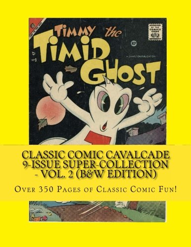 

Classic Comic Cavalcade 9-Issue Super-Collection - Vol. 2 (B&W Edition): Over 350 Pages of Classic Comic Fun (CreateSpace Independent Publishing Platform)
