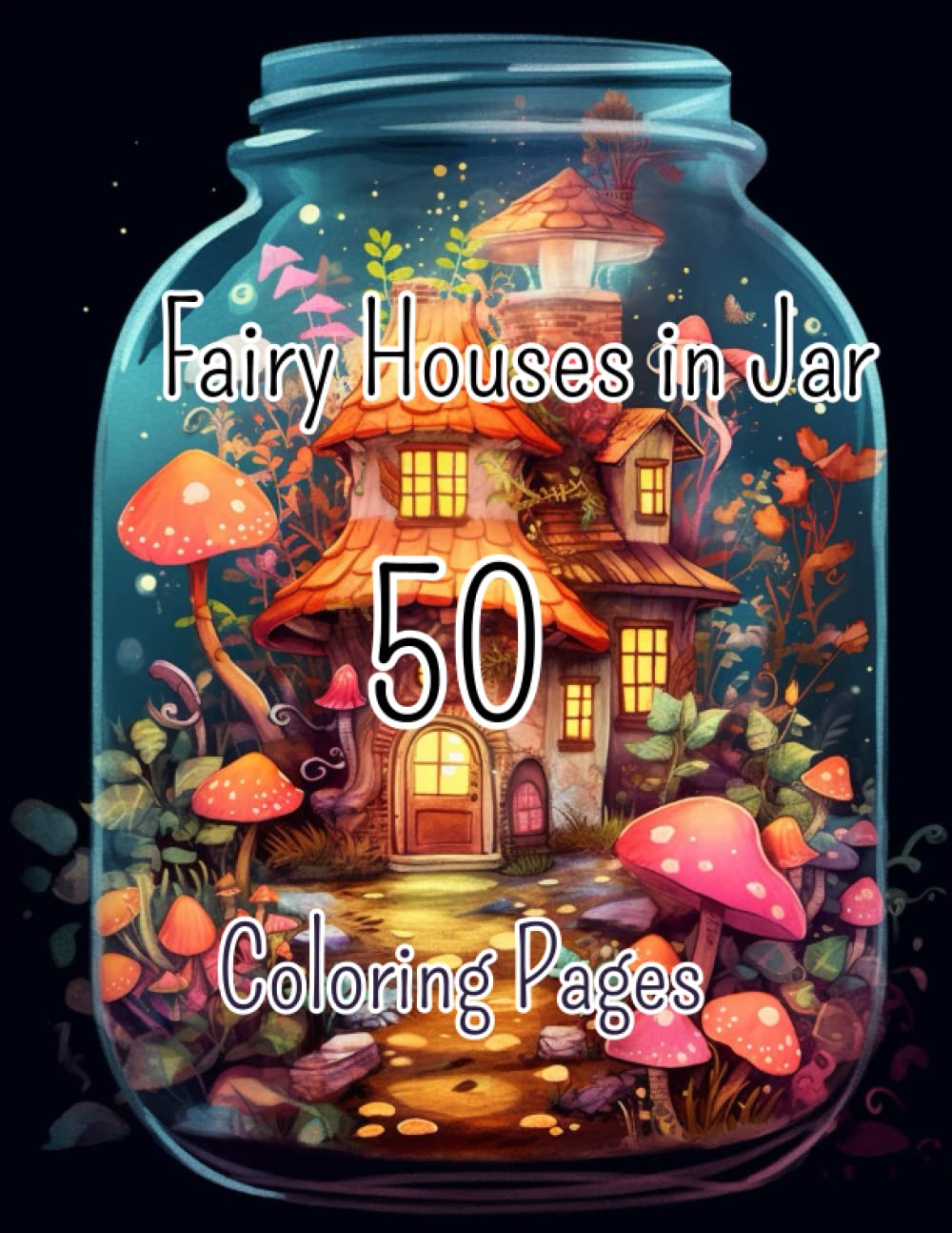 

50 Fairy Houses in Jar Coloring Pages (Independently published)