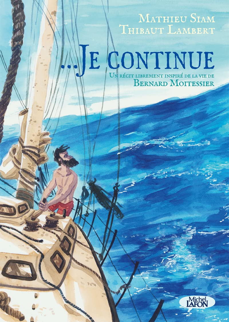 

... Je continue - Un récit librement inspiré de la vie de Bernard Moitessier (MICHEL LAFON)
