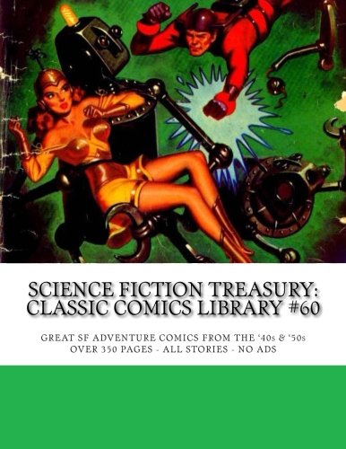 

Science Fiction Treasury: Classic Comics Library #60: Great Adventure Classic Comics from the '40s & '50s -- Over 350 Pages - All Stories - No Ads (CreateSpace Independent Publishing Platform)
