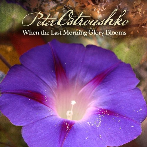 

CD диск Ostroushko, Peter: When the Last Morning Glory Blooms