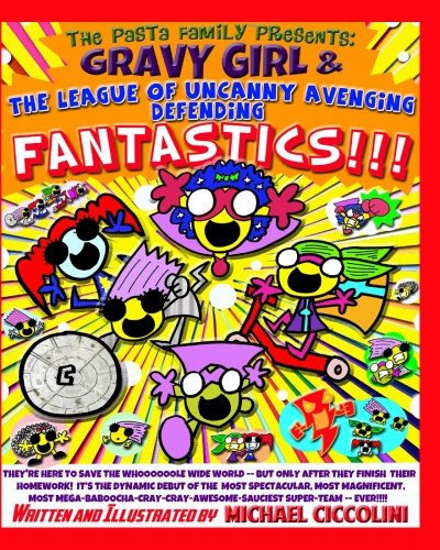 

Gravy Girl And The League Of Uncanny Avenging Defending Fantastics! (The Pasta Family All-Ages Illustrated Adventures) (CreateSpace Independent Publishing Platform)