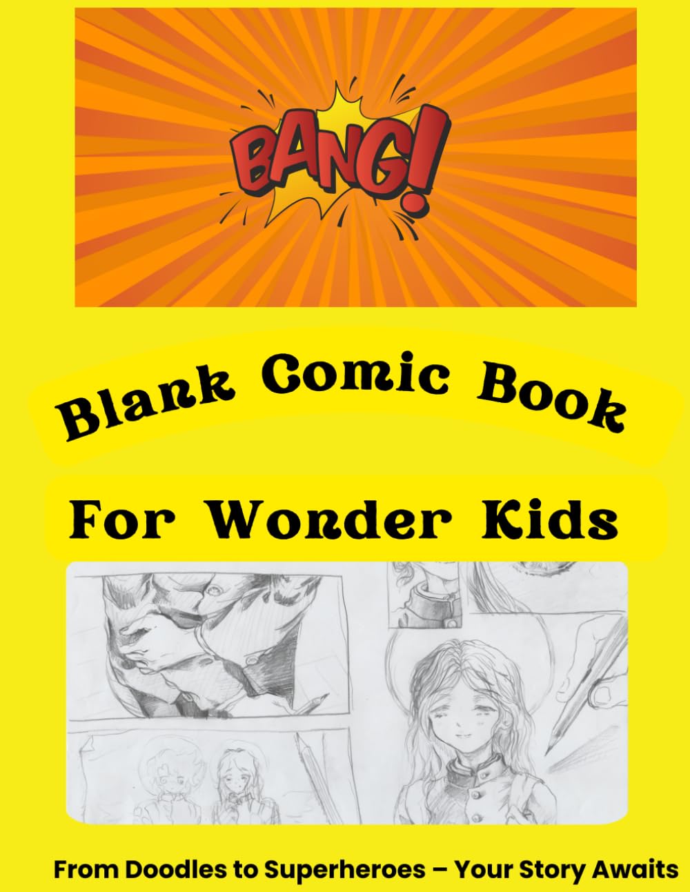 

Blank Comic Book for Wonder Kids: From Doodles to Superheroes - Your Story Awaits (Independently published)
