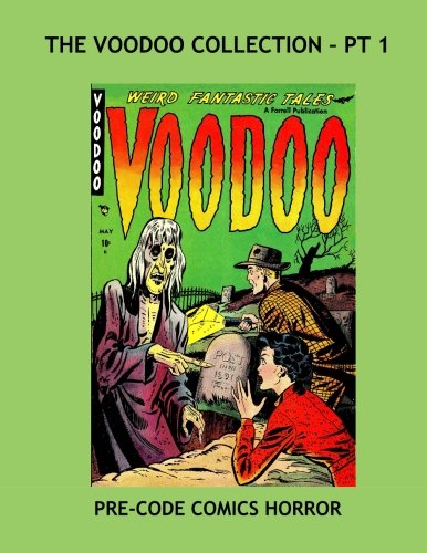 

The Voodoo Collection - Pt 1: Exciting Pre-Code Horror --- All Stories -- No Ads (CreateSpace Independent Publishing Platform)