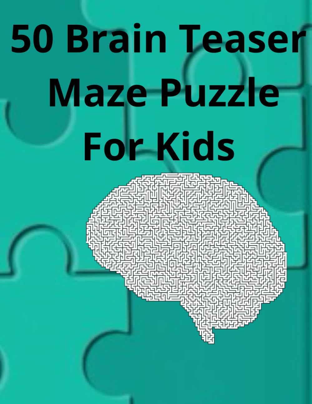 

50 Brain Teaser Maze Puzzle Activity Book for Kids and Adults (Independently published)