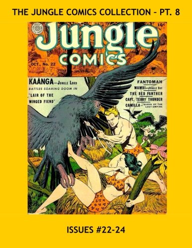 

The Jungle Comics Collection - Pt 8: Great Golden Age Adventures - The Original Classic - Issues #22-24 - All Stories - No Ads (CreateSpace Independent Publishing Platform)