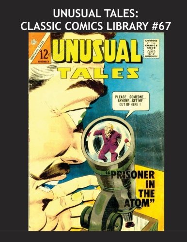 

Unusual Tales: Classic Comics Library #67: The Final Giant Collection - Issues #38-49 -- Over 350 Pages - All Stories - No Ads (CreateSpace Independent Publishing Platform)