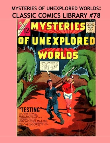 

Mysteries Of Unexplored Worlds: Classic Comics Library #78: The Third Giant Volume! Over 350 Pages - All Stories - No Ads (CreateSpace Independent Publishing Platform)