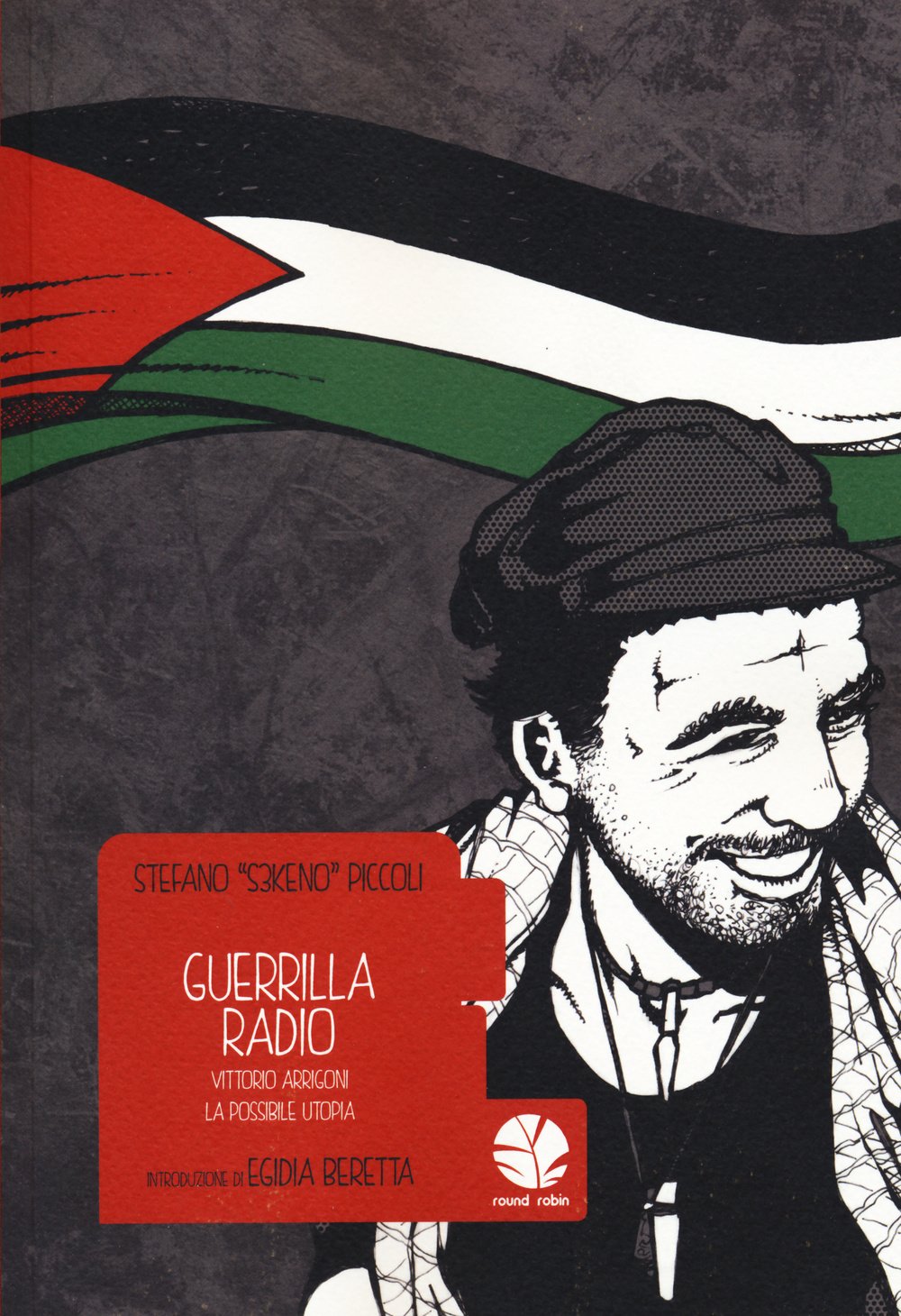 

Guerrilla Radio. Vittorio Arrigoni, la possibile utopia (Round Robin Editrice)