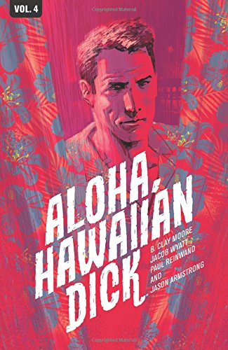 

Hawaiian Dick Volume 4: Aloha, Hawaiian Dick (Bird of Paradise Mystery: Hawaiian Dick) (Image Comics)