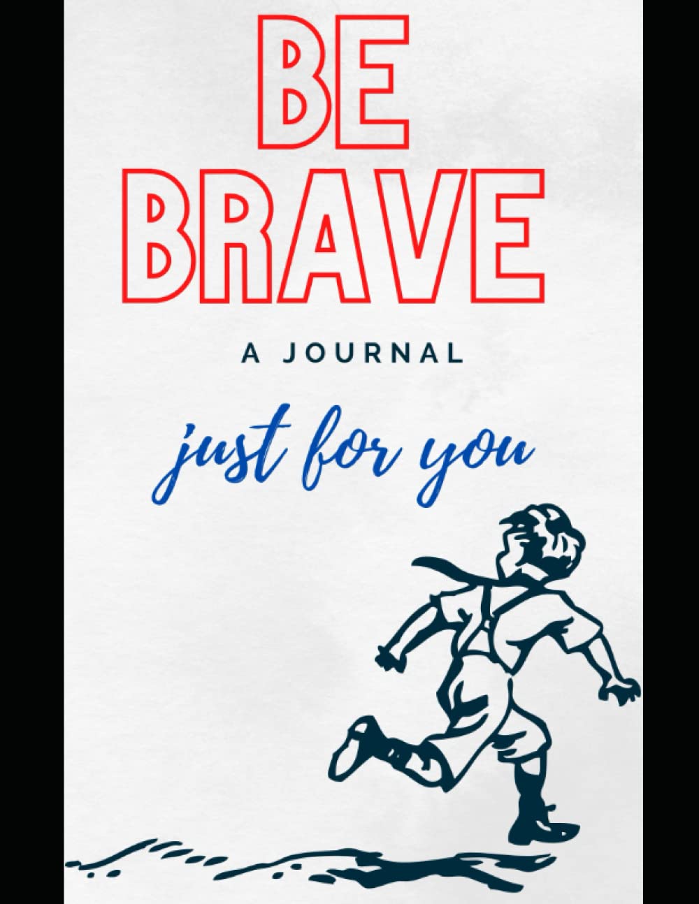 

Be Brave: A journal just for you. (Independently published)