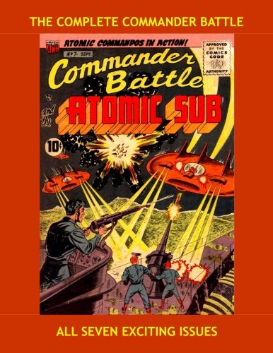 

The Complete Commander Battle: Commander Battle And The Atomic Sub #1-7 --- All Stories - No Ads