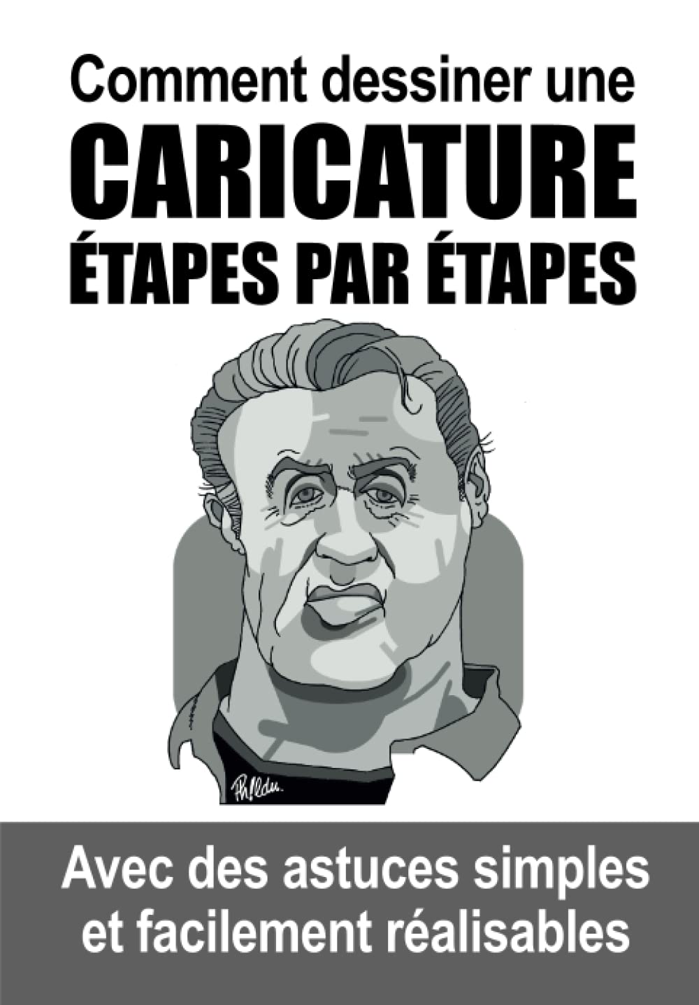 

Comment dessiner une caricature étapes par étapes: Avec des astuces simples et facilement réalisables (French Edition) (Independently published)
