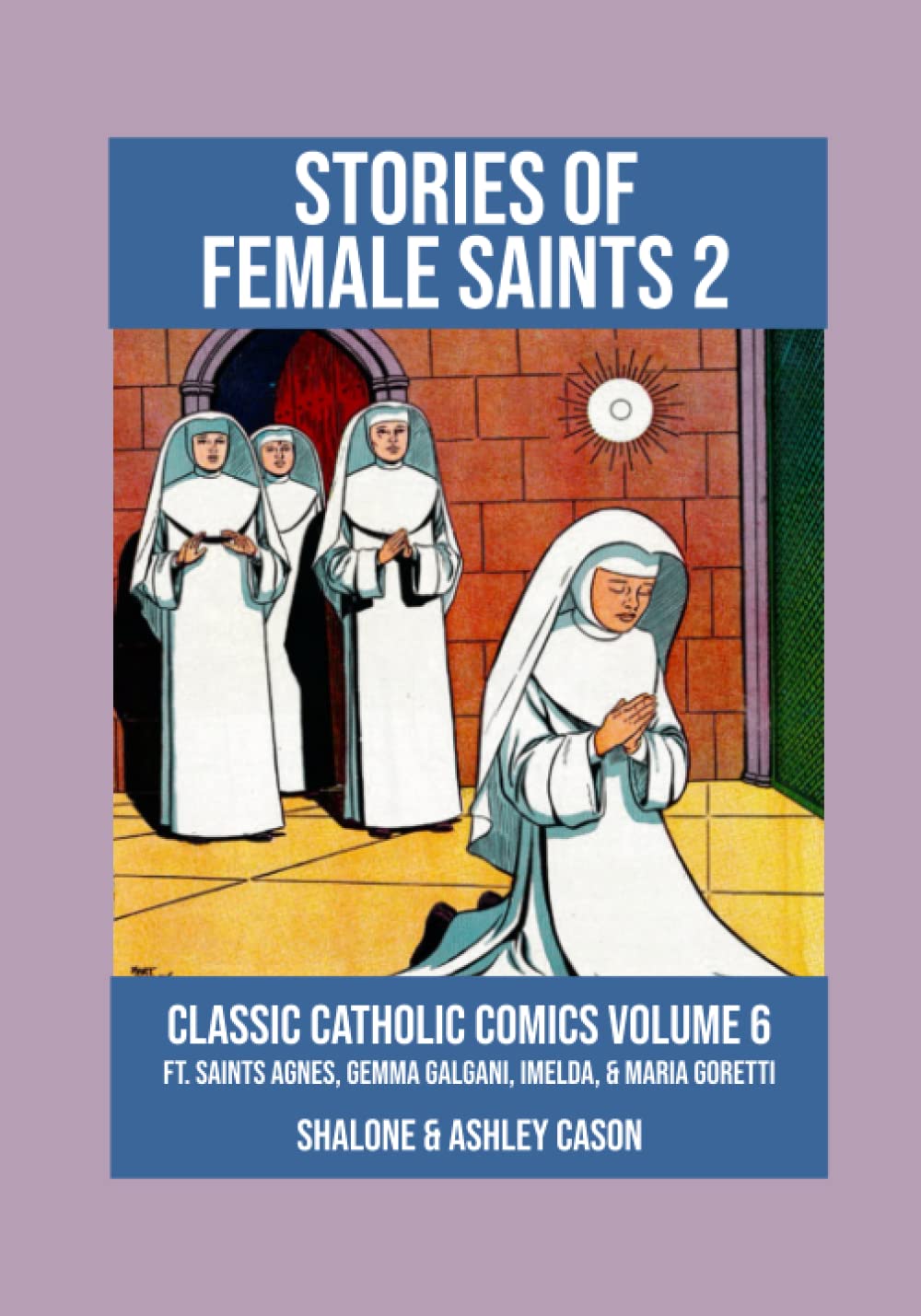 

Stories of Female Saints Volume 2: Classic Catholic Comics Volume 6: Ft. Saints Agnes, Gemma Galgani, Imelda, and Maria Goretti (Independently published)