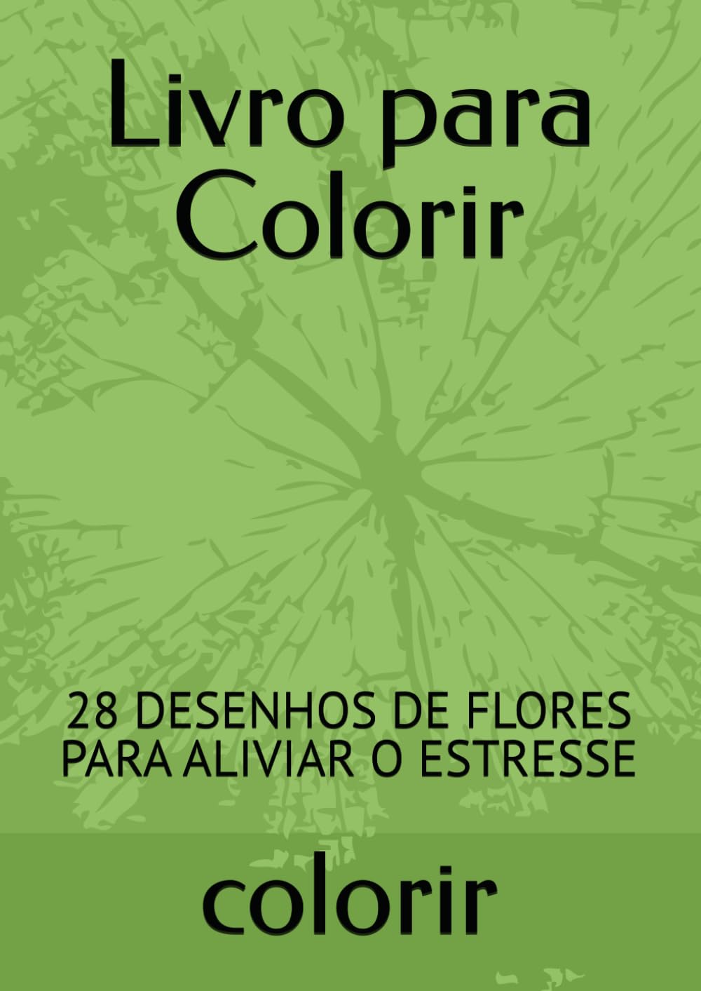 

Livro para Colorir: 28 DESENHOS DE FLORES PARA ALIVIAR O ESTRESSE (Portuguese Edition) (Independently published)
