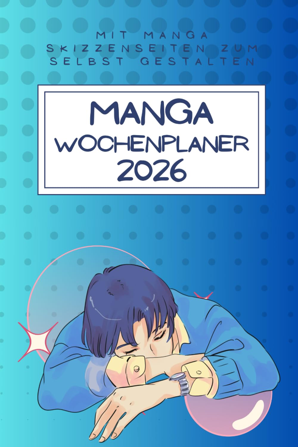 

Manga Wochenplaner 2026: Manga Kalender mit Skizzenbuch, Kalender zum Selbstgestalten, Stundenplan, Manga Sprüche, To-Do Listen (German Edition) (Independently published)