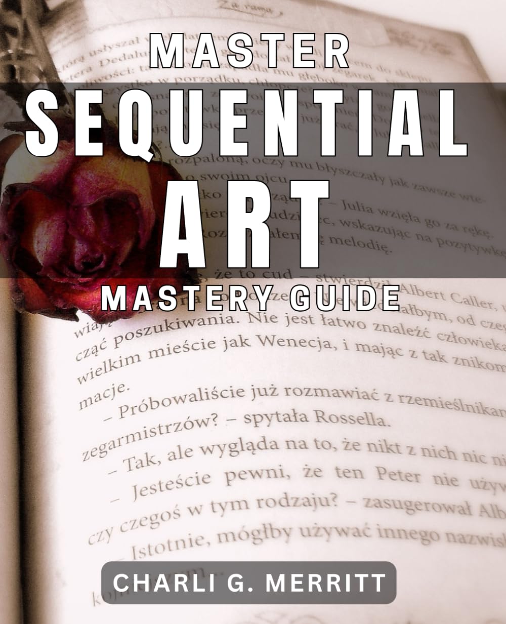 

Master Sequential Art Mastery Guide: Unlock Your Creative Potential with This Comprehensive Sequential Book (Independently published)