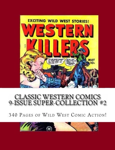 

Classic Western Comics 9-Issue Super-Collection #2: 340 Pages of Wild West Comic Action! (CreateSpace Independent Publishing Platform)