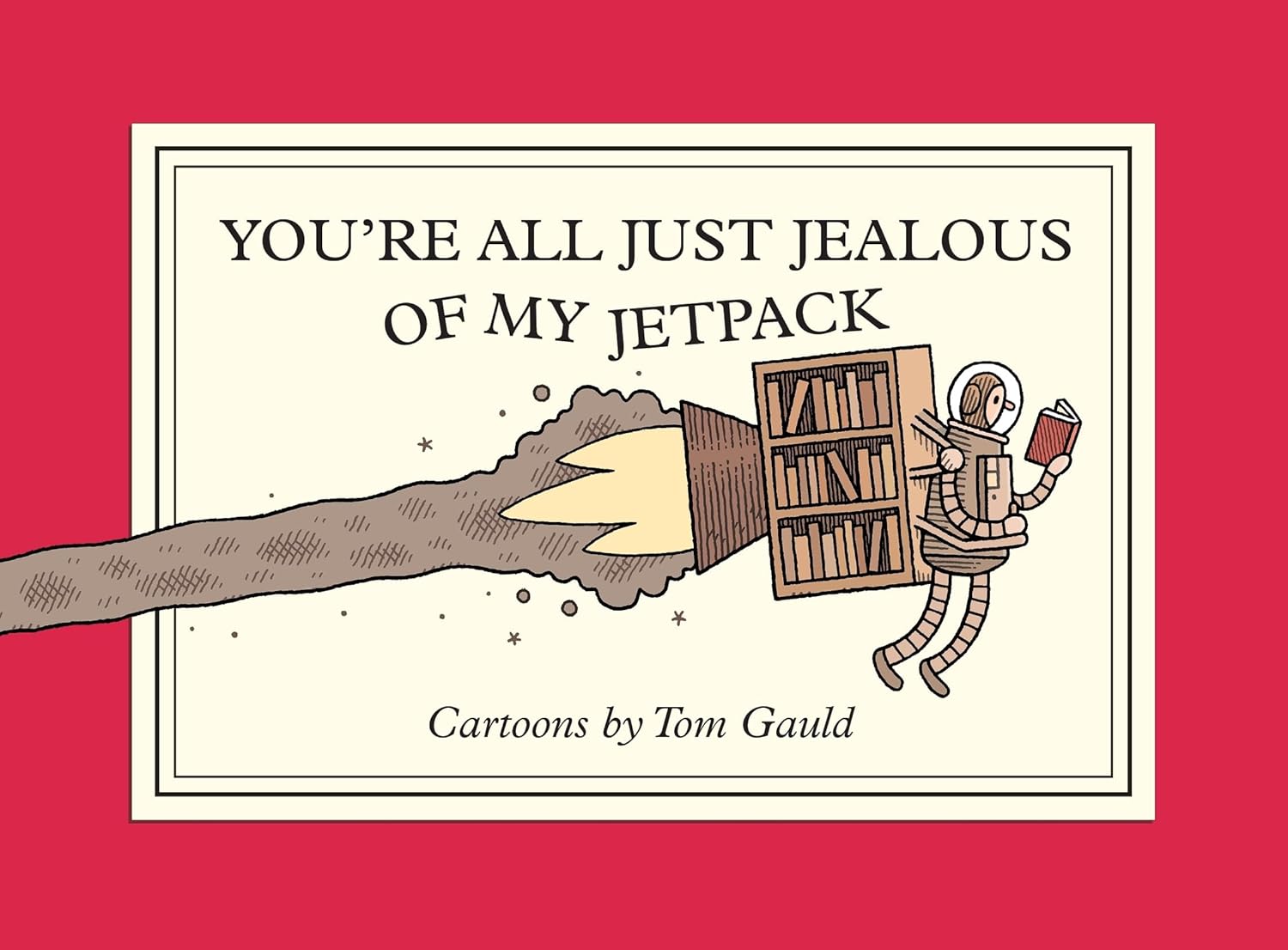 

You're All Just Jealous of My Jetpack: Cartoons (Drawn and Quarterly)