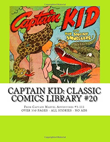 

Captain Kid: Classic Comics Library #20: From Captain Marvel Adventures #5-111 --- Over 350 Pages - All Stories - No Ads (CreateSpace Independent Publishing Platform)