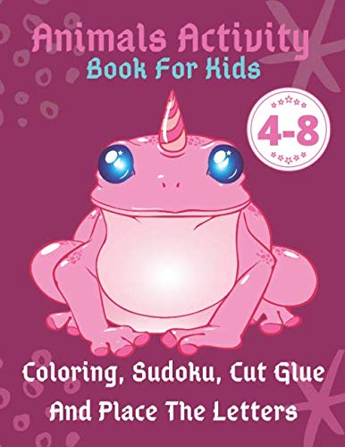 

Animals Activity Book For Kids Ages 4-8 Coloring, Sudoku, Cut Glue And Place The Letters: The Big Activity Book for Young Minds is stuffed with amazing Sudoku for kids ages 4-8 (Independently published)