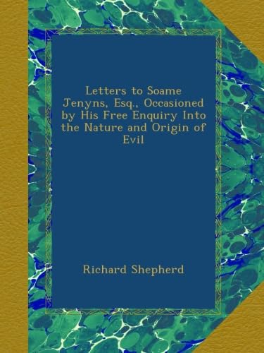 

Letters to Soame Jenyns, Esq., Occasioned by His Free Enquiry Into the Nature and Origin of Evil (Ulan Press)