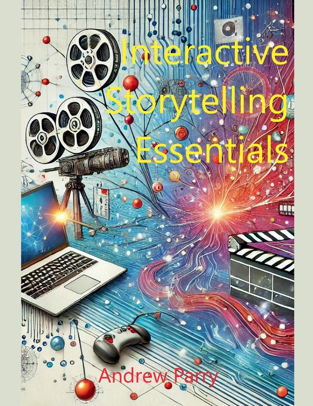 

Interactive Storytelling Essentials (Andrew Parry)