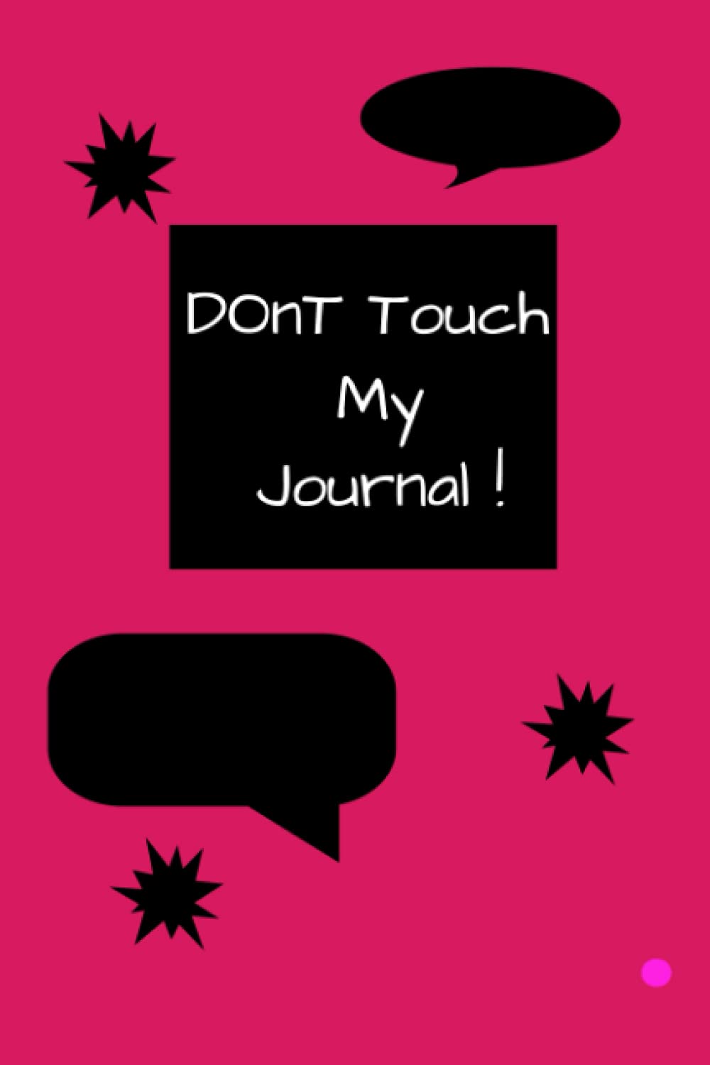 

Don't Touch My Journal!: Journal for that writer inside of us all (Independently published)